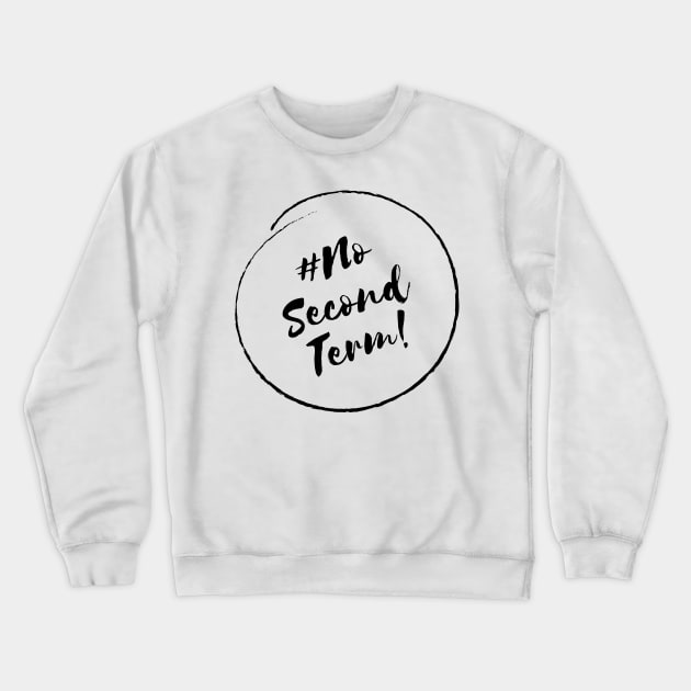 No Second Term! - Stylish Minimalistic Political Crewneck Sweatshirt by Strictly Political